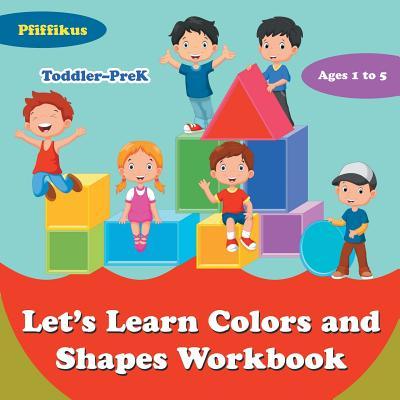 Let‘s Learn Colors and Shapes Workbook Toddler-PreK - Ages 1 to 5