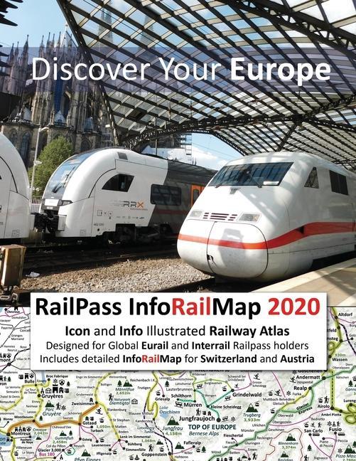 RailPass InfoRailMap 2020 - Discover Your Europe: Icon and Info illustrated Railway Atlas specifically ed for Global Interrail and Eurail RailPa