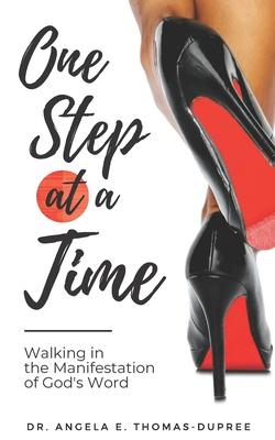 One Step at a Time: Walking in the Manifestation of God‘s Word