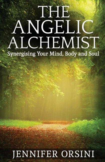 The Angelic Alchemist: Synergising Your Mind Body and Soul