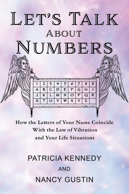 Let‘s Talk About Numbers: How the Letters of Your Name Coincide with the Law of Vibration and Your Life Situations