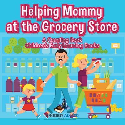 Helping Mommy at the Grocery Store: A Counting Book I Children‘s Early Learning Books