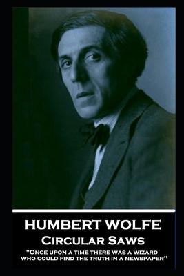 Humbert Wolfe - Circular Saws: ‘Once upon a time there was a wizard who could find the truth in a newspaper‘‘