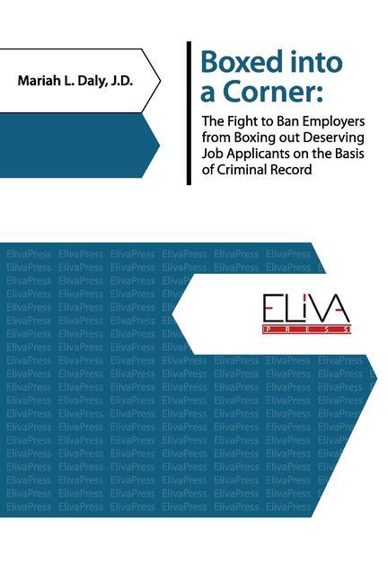 Boxed Into a Corner: The Fight to Ban Employers from Boxing Out Deserving Job Applicants on the Basis of Criminal Record