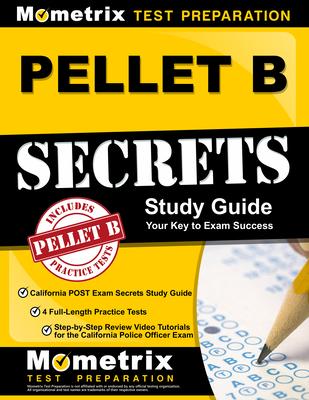 PELLET B Study Guide - California POST Exam Secrets Study Guide 4 Full-Length Practice Tests Step-by-Step Review Video Tutorials for the California Police Officer Exam