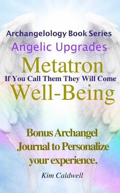 Archangelology Metatron Well-Being: If You Call Them They Will Come