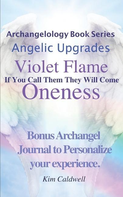 Archangelology Violet Flame Oneness: If You Call Them They Will Come
