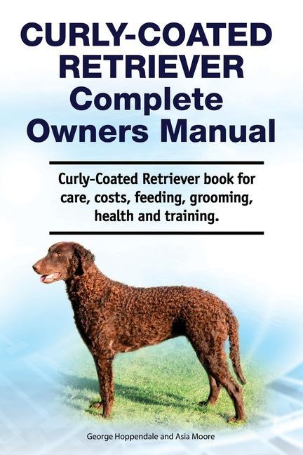 Curly-Coated Retriever Complete Owners Manual. Curly-Coated Retriever book for care costs feeding grooming health and training.