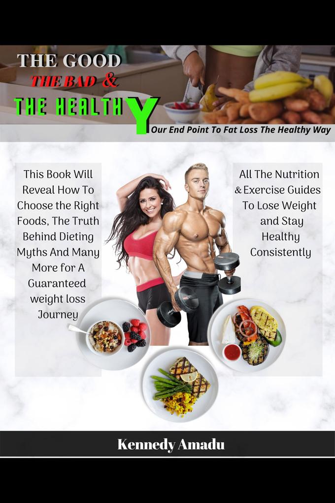 The Good The Bad & The Healthy - Your Endpoint to Fat Loss the Healthy Way