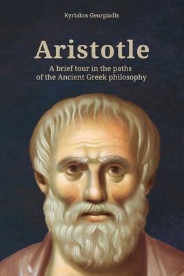 Aristotle: A brief tour in the paths of the Ancient Greek philosophy