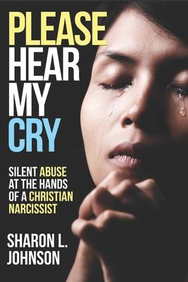 Please Hear My Cry: Silent Abuse At The Hands of A Christian Narcissist