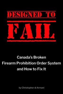 ed to Fail: Canada‘s Broken Firearm Prohibition Order System and How to Fix It