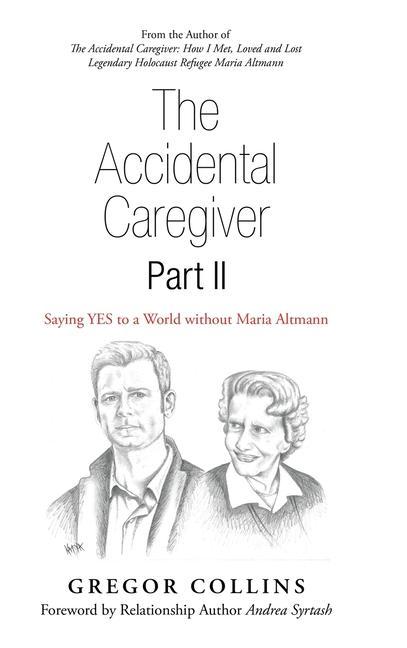 The Accidental Caregiver Part II: Saying Yes to a World Without Maria Altmann