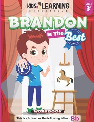 Brandon Is The Best Workbook: Learn the letter B and discover what makes Brandon the best at coloring. He‘s even won an art award!