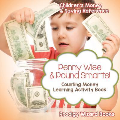 Penny Wise & Pound Smarts! - Counting Money Learning Activity Book: Children‘s Money & Saving Reference