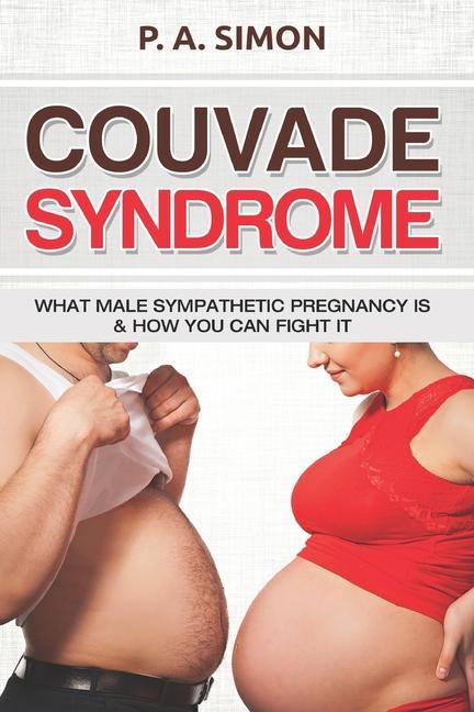 Couvade Syndrome: What Male Sympathetic Pregnancy is & how you can Fight it