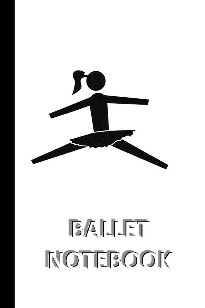 BALLET NOTEBOOK [ruled Notebook/Journal/Diary to write in 60 sheets Medium Size (A5) 6x9 inches]