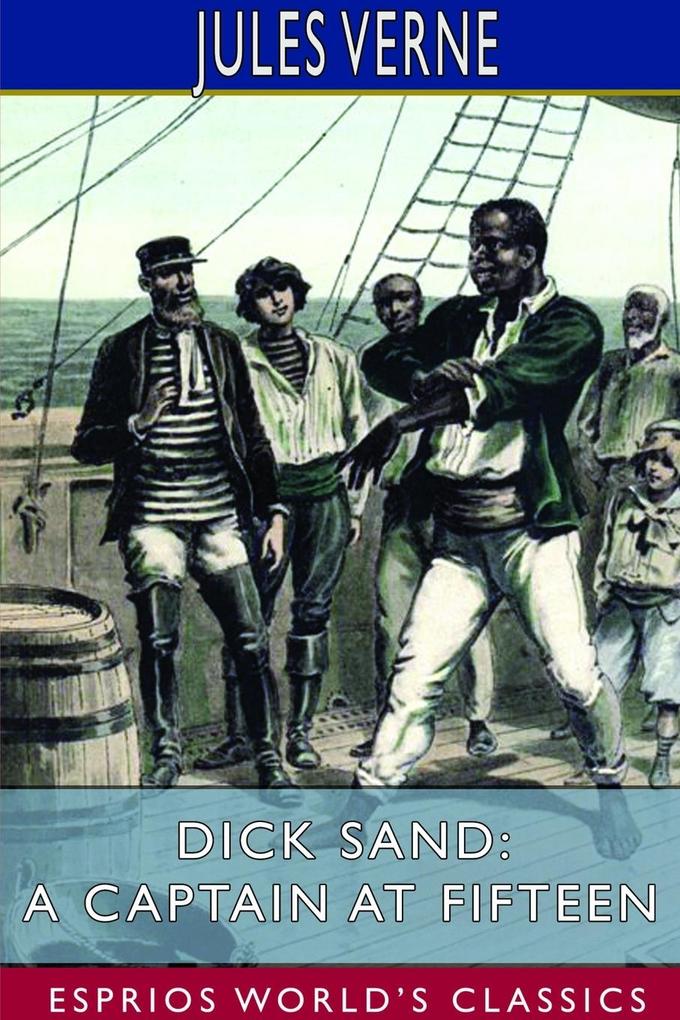Dick Sand; or A Captain at Fifteen (Esprios Classics)