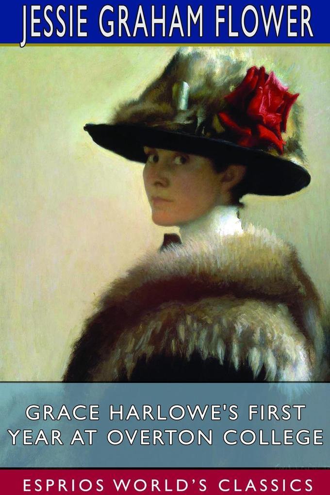 Grace Harlowe‘s First Year at Overton College (Esprios Classics)