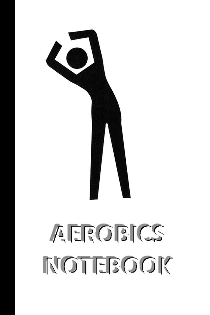 AEROBICS NOTEBOOK [ruled Notebook/Journal/Diary to write in 60 sheets Medium Size (A5) 6x9 inches]