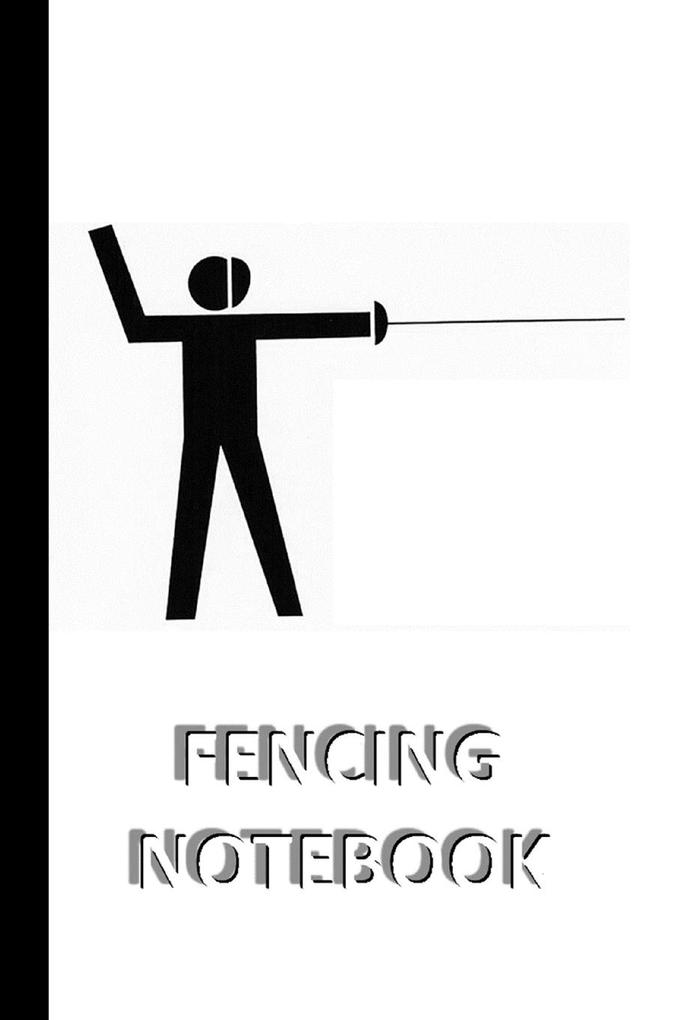 FENCING NOTEBOOK [ruled Notebook/Journal/Diary to write in 60 sheets Medium Size (A5) 6x9 inches]