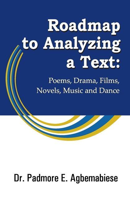 Roadmap to Analyzing a Text: Poems Drama Films Novels Music and Dance