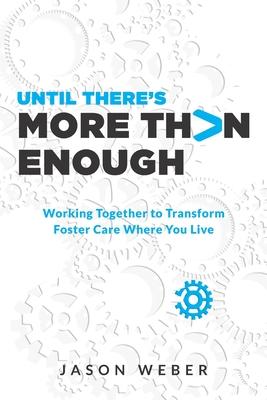Until There‘s More Than Enough: Working Together to Transform Foster Care Where You Live