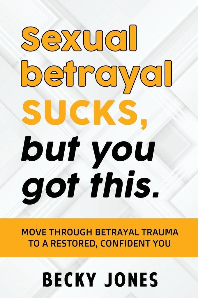 Sexual betrayal SUCKS but you got this.