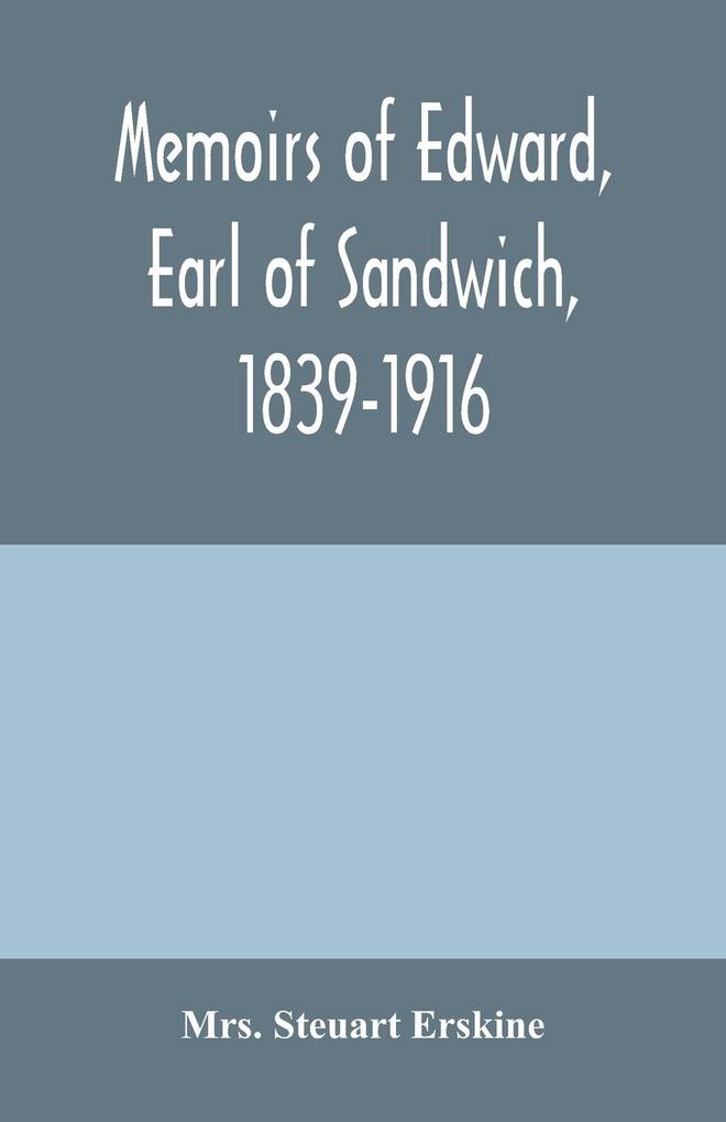 Memoirs of Edward earl of Sandwich 1839-1916