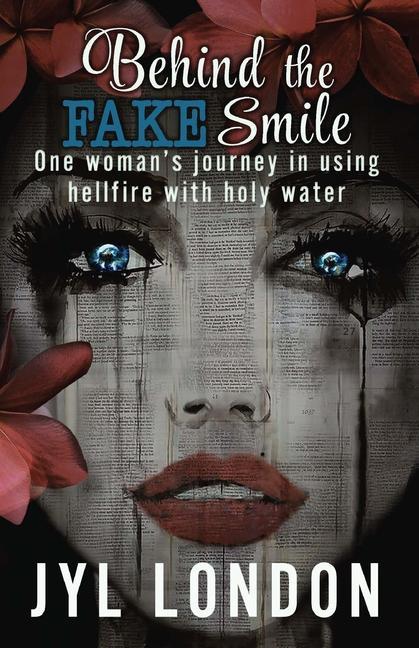 Behind The Fake Smile: One Woman‘s Journey in Using Hellfire With Holy Water