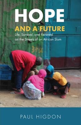 Hope and a Future: Life Survival and Renewal on the Streets of an African Slum