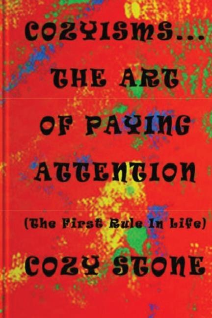 Cozyisms ... The Art Of Paying Attention (The First Rule In Life)