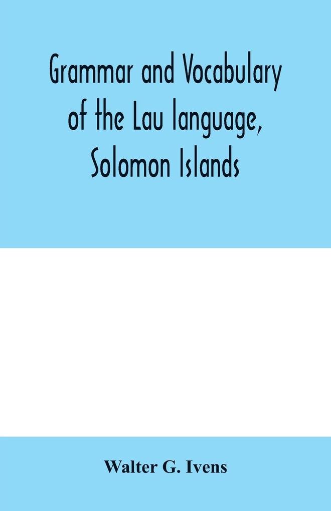 Grammar and vocabulary of the Lau language Solomon Islands
