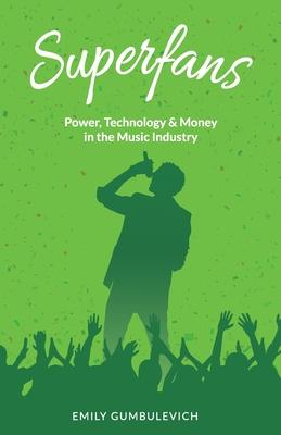 Superfans: Power Technology and Money in the Music Industry
