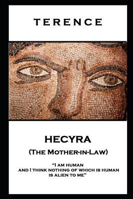 Terence - Hecyra (The Mother-in-Law): ‘I am human and I think nothing of which is human is alien to me‘‘