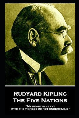 Rudyard Kipling - The Five Nations: My heart is heavy with the things I do not understand