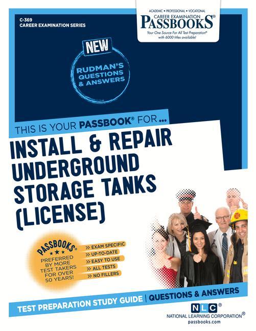 Install & Repair Underground Storage Tanks (License) (C-369): Passbooks Study Guide Volume 369