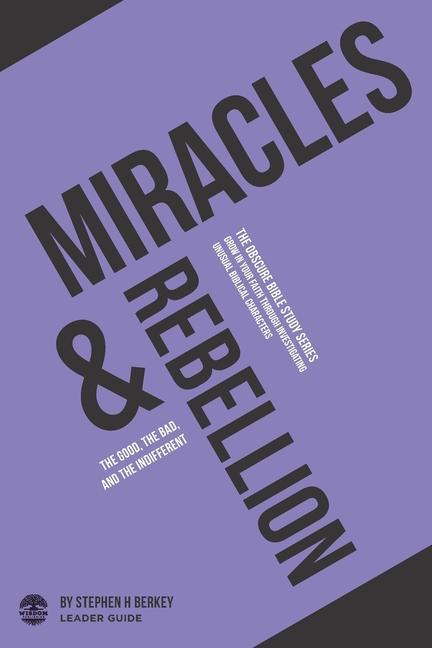 Miracles and Rebellion: The Good the Bad and the Indifferent - Leader Guide
