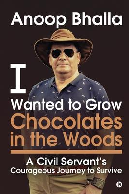 I Wanted to Grow Chocolates in the Woods: A Civil Servant‘s Courageous Journey to Survive