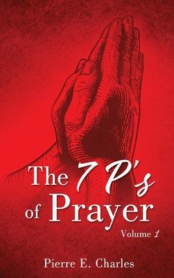 The 7 P‘s of Prayer: Volume 1