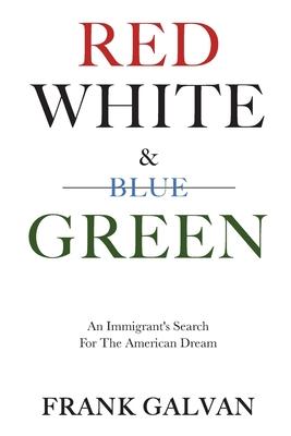 Red White and Green: An Immigrant‘s Search for the American Dream