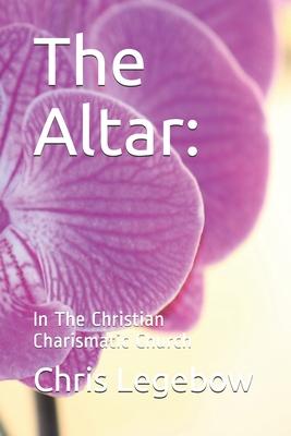 The Altar: : In The Christian Charismatic Church