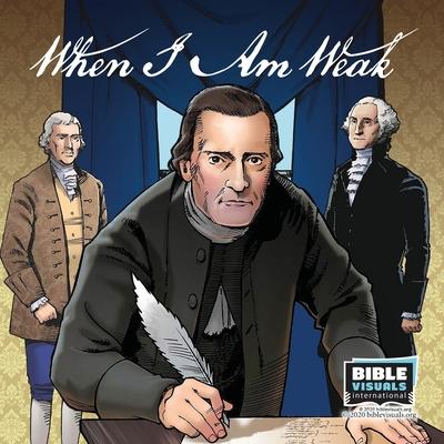 When I Am Weak: The Story of One of America‘s Founding Fathers