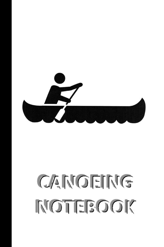 CANOEING NOTEBOOK [ruled Notebook/Journal/Diary to write in 60 sheets Medium Size (A5) 6x9 inches]