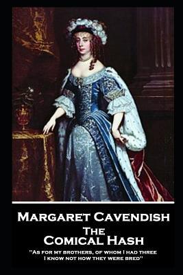 Margaret Cavendish - The Comical Hash: ‘As for my brothers of whom I had three I know not how they were bred‘‘