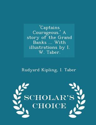 ‘captains Courageous.‘ a Story of the Grand Banks ... with Illustrations by I. W. Taber. - Scholar‘s Choice Edition