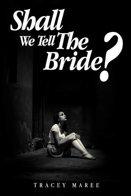 Shall We Tell The Bride?: A Reflection of a Woman‘s Journey