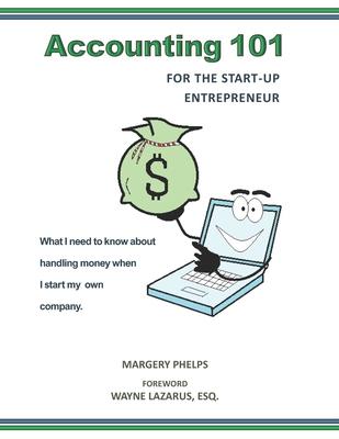 Accounting 101 for the Start-Up Entrepreneur: What I need to know about handling money when I start my own company