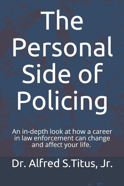 The Personal Side of Policing: An in-depth look at how a career in law enforcement can change and affect your life.