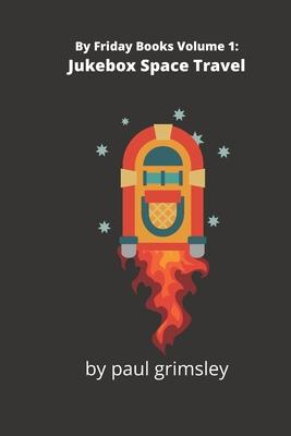Jukebox Space Travel: By Friday Books Volume 1